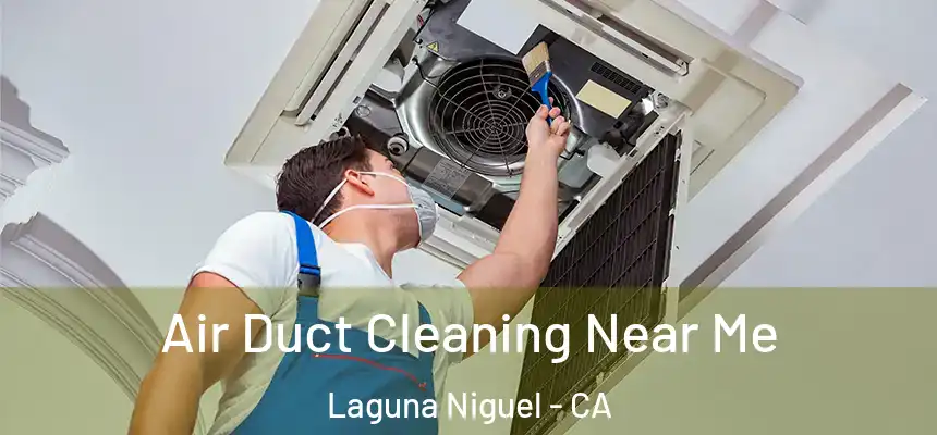 Air Duct Cleaning Near Me Laguna Niguel - CA