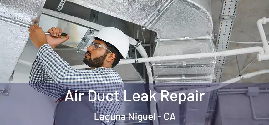 Air Duct Leak Repair Laguna Niguel - CA