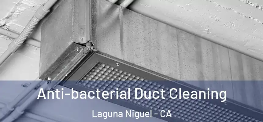 Anti-bacterial Duct Cleaning Laguna Niguel - CA