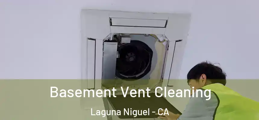 Basement Vent Cleaning Laguna Niguel - CA