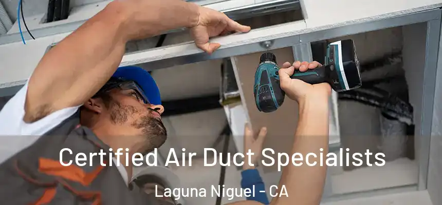 Certified Air Duct Specialists Laguna Niguel - CA