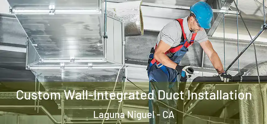 Custom Wall-Integrated Duct Installation Laguna Niguel - CA