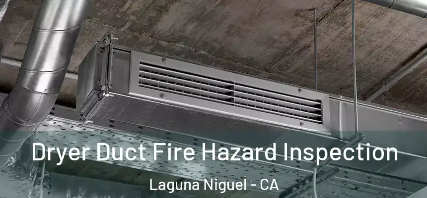 Dryer Duct Fire Hazard Inspection Laguna Niguel - CA