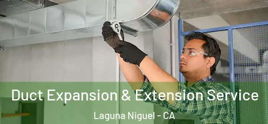 Duct Expansion & Extension Service Laguna Niguel - CA
