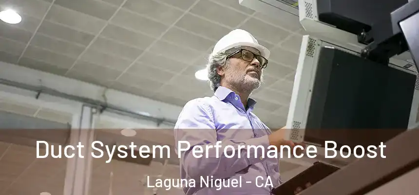 Duct System Performance Boost Laguna Niguel - CA