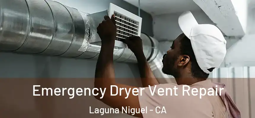 Emergency Dryer Vent Repair Laguna Niguel - CA
