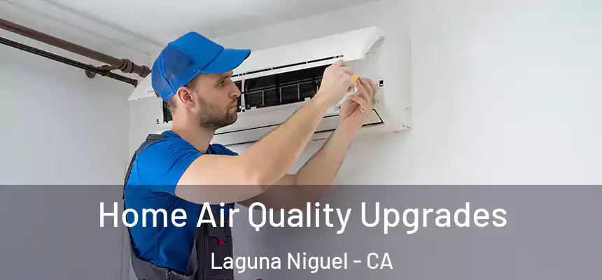Home Air Quality Upgrades Laguna Niguel - CA