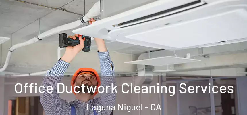 Office Ductwork Cleaning Services Laguna Niguel - CA