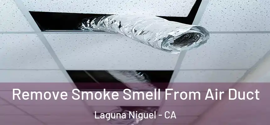 Remove Smoke Smell From Air Duct Laguna Niguel - CA