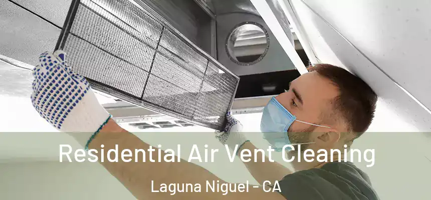 Residential Air Vent Cleaning Laguna Niguel - CA