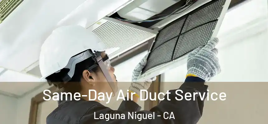 Same-Day Air Duct Service Laguna Niguel - CA