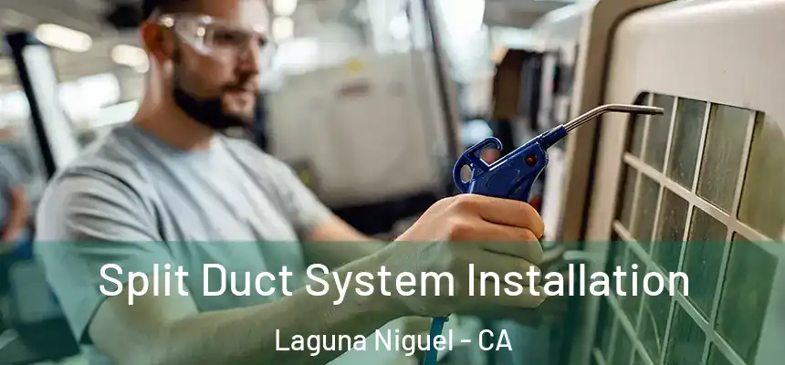 Split Duct System Installation Laguna Niguel - CA