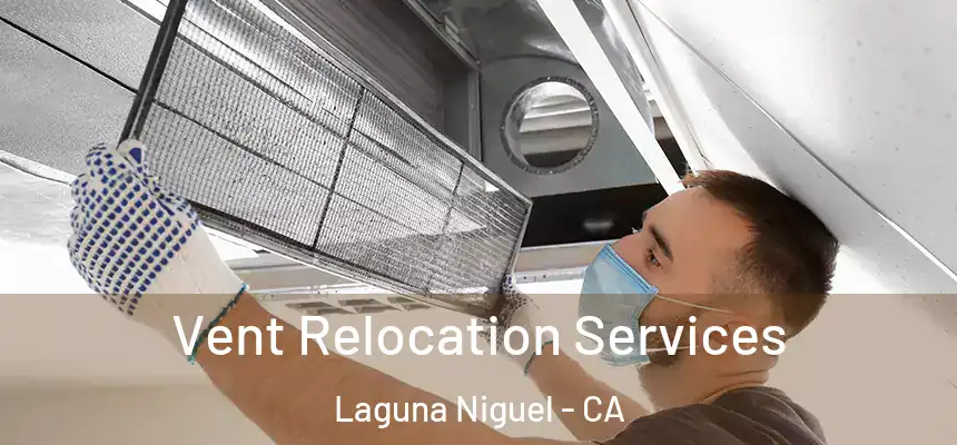 Vent Relocation Services Laguna Niguel - CA