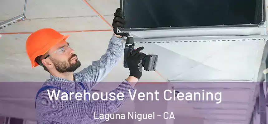 Warehouse Vent Cleaning Laguna Niguel - CA
