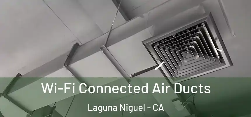 Wi-Fi Connected Air Ducts Laguna Niguel - CA